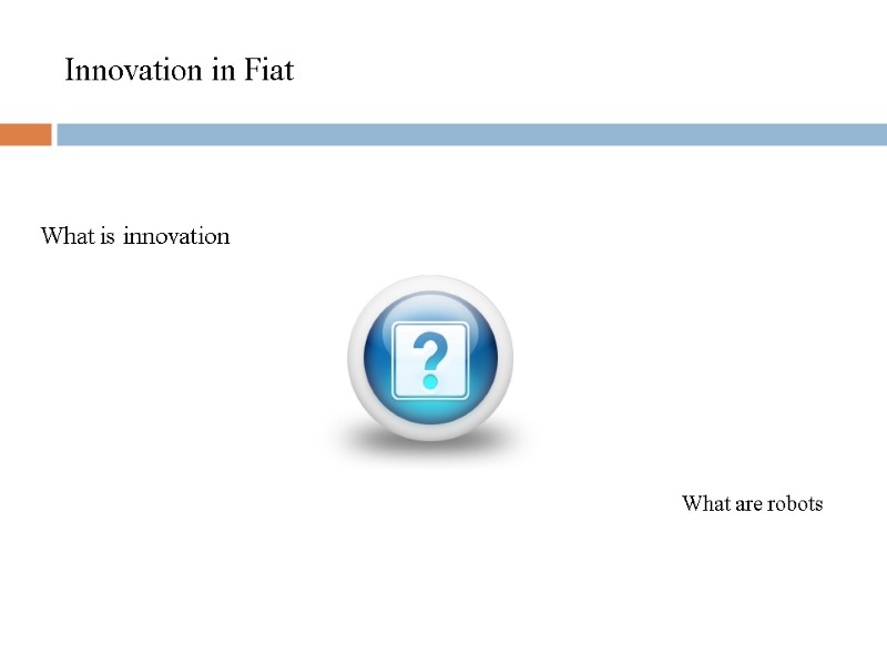 Innovation in Fiat         What is innovation